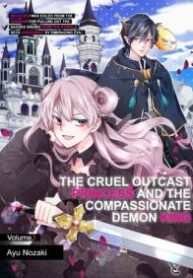 The Cruel Outcast Princess And The Compassionate Demon King: Because I Was Exiled From The Kingdom For Pulling Out The Sacred Sword From The Stone, I Seek Vengeance By Embracing Evil!/Official